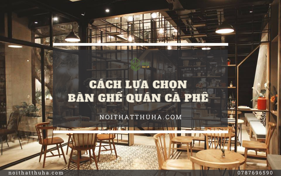 cach-lua-chon-ban-ghe-quan-ca-phe